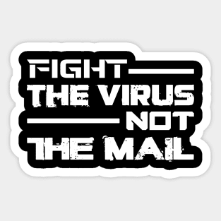 FIGHT THE VIRUS NOT THE MAIL Sticker